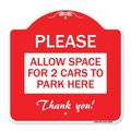 Signmission Please-Allow Space for 2 Cars to Park Here Thank You!, Red & White Alum, 18" x 18", RW-1818-23298 A-DES-RW-1818-23298